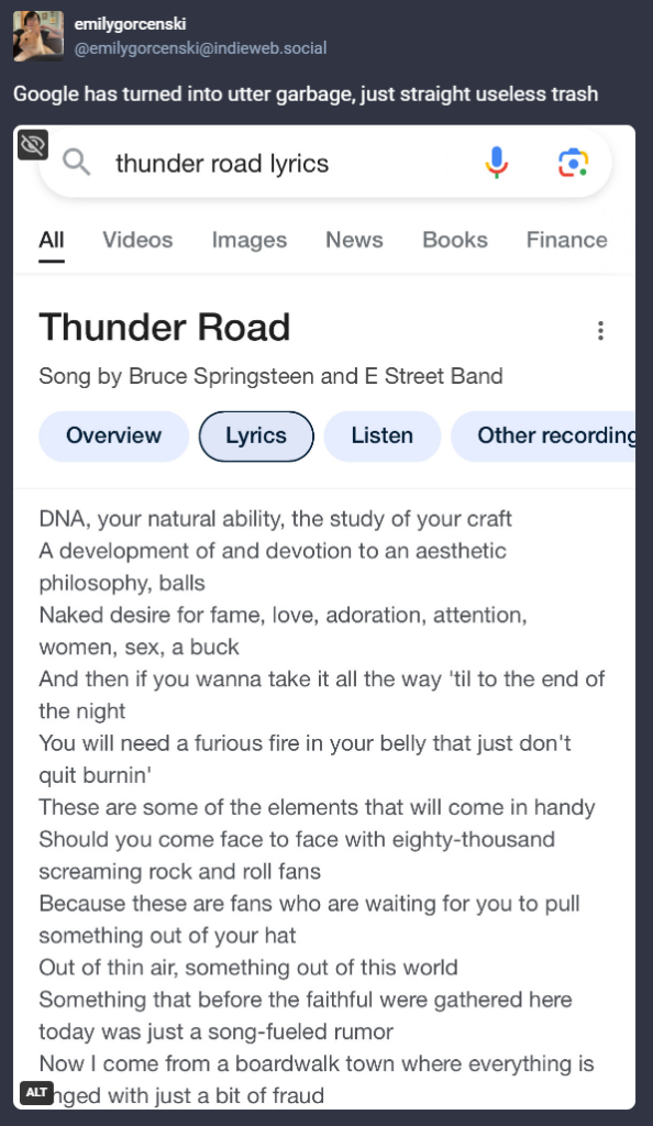 Search for thunder road lyrics Initial heading is right: thunder road, song by bruce springsteen and the e street band But the lyrics are completely wrong, it’s a long rambling piece of unknown provenance that might have come from ai?