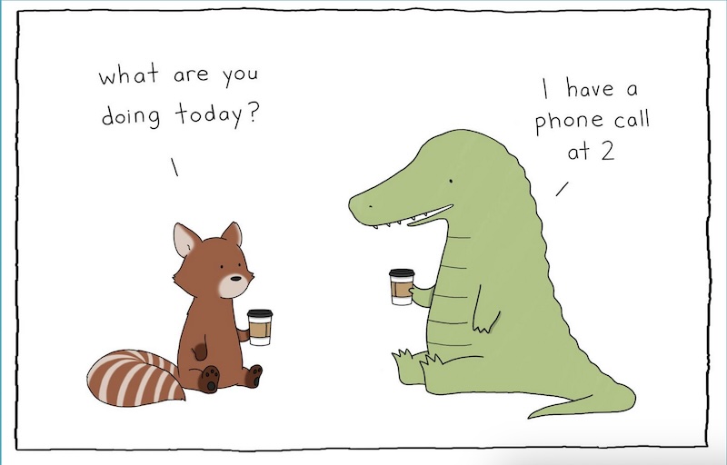 Drawn cartoon showing a raccoon asking a crocodile what it's doing today. The crocodile answers that it has a phone call at 2.